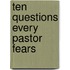 Ten Questions Every Pastor Fears