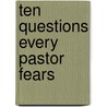 Ten Questions Every Pastor Fears door Jr. F. Belton Joyner