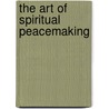 The Art of Spiritual Peacemaking door James Twyman