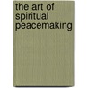 The Art of Spiritual Peacemaking door James Twyman