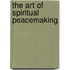 The Art of Spiritual Peacemaking