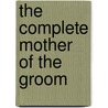 The Complete Mother of the Groom door Sydell Rabin