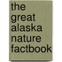 The Great Alaska Nature Factbook