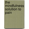 The Mindfulness Solution to Pain door Dr Jackie Gardner-Nix