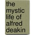 The Mystic Life of Alfred Deakin