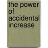 The Power of Accidental Increase by Steven Sisler