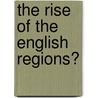 The Rise of the English Regions? door Mark Baker