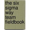 The Six Sigma Way Team Fieldbook by Robert P. Neuman