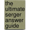The Ultimate Serger Answer Guide door Naomi Baker