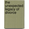The Unexpected Legacy of Divorce door Judith S. Wallerstein