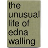 The Unusual Life of Edna Walling door Sara Hardy