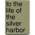 To the Life of the Silver Harbor