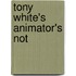 Tony White's Animator's Not