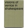 Visions of Venice in Shakespeare door Shaul Bassi