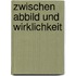 Zwischen Abbild Und Wirklichkeit