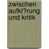 Zwischen Aufkl�Rung Und Kritik by Raphael Beer