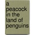 A Peacock in the Land of Penguins