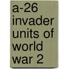 A-26 Invader Units of World War 2 door Jim Roeder