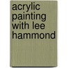 Acrylic Painting with Lee Hammond by Lee Hammond