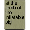 At The Tomb Of The Inflatable Pig door John Gimlette