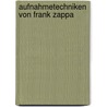 Aufnahmetechniken Von Frank Zappa door Moritz Gro�