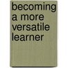 Becoming a More Versatile Learner by Maxine A. Dalton