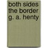 Both Sides the Border G. A. Henty