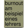 Burnout Am Beispiel Eines Lehrers door Christian Bornemann