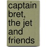 Captain Bret, the Jet and Friends by Ann Md Miller
