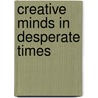 Creative Minds in Desperate Times door Webb Garrison