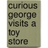 Curious George Visits a Toy Store