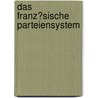 Das Franz�Sische Parteiensystem by Vanessa Ohst