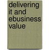 Delivering It And Ebusiness Value by Leslie Willcocks