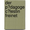 Der P�Dagoge C�Lestin Freinet door Christina Schulz