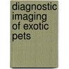 Diagnostic Imaging of Exotic Pets by Michael Pees
