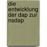 Die Entwicklung Der Dap Zur Nsdap by Andreas H�nicke