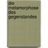 Die Metamorphose Des Gegenstandes