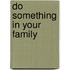 Do Something in Your Family