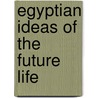 Egyptian Ideas of the Future Life door Professor E. A Wallis Budge