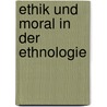 Ethik Und Moral in Der Ethnologie door Julia Helmst�dter