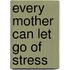 Every Mother Can Let Go of Stress