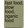 Fast Food, Slow Food, Oganic Food door Manuel Handlechner