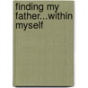 Finding My Father...Within Myself by Richard Mandryk