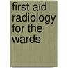 First Aid Radiology for the Wards by S. Matthew Stead