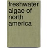 Freshwater Algae of North America door Robert G. Sheath