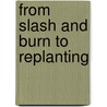 From Slash and Burn to Replanting door Policy World Bank