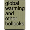 Global Warming and Other Bollocks by Stanley Feldman