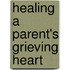 Healing a Parent's Grieving Heart