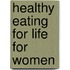Healthy Eating for Life for Women
