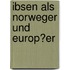 Ibsen Als Norweger Und Europ�Er